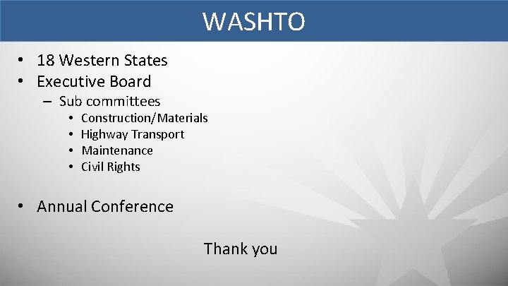 WASHTO • 18 Western States • Executive Board – Sub committees • • Construction/Materials