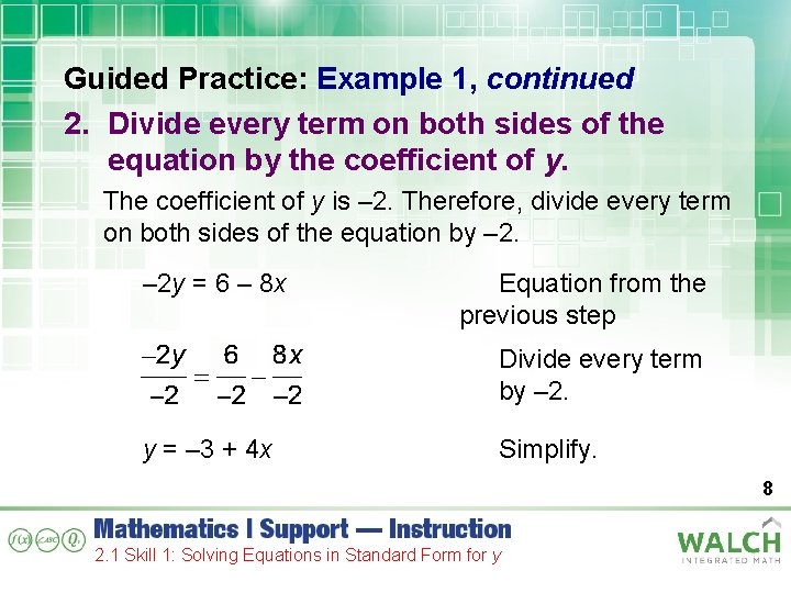 Guided Practice: Example 1, continued 2. Divide every term on both sides of the