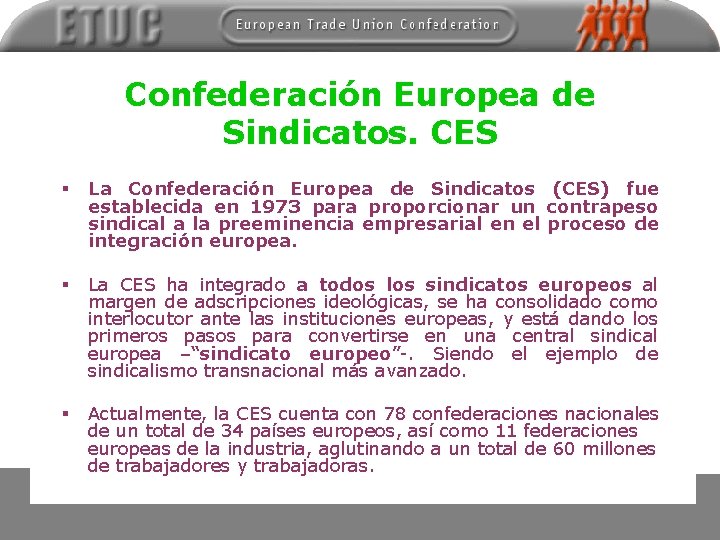 Confederación Europea de Sindicatos. CES § La Confederación Europea de Sindicatos (CES) fue establecida