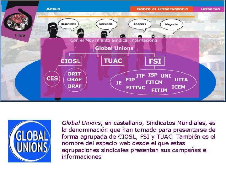 Global Unions, en castellano, Sindicatos Mundiales, es la denominación que han tomado para presentarse