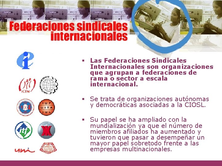 § Las Federaciones Sindicales Internacionales son organizaciones que agrupan a federaciones de rama o