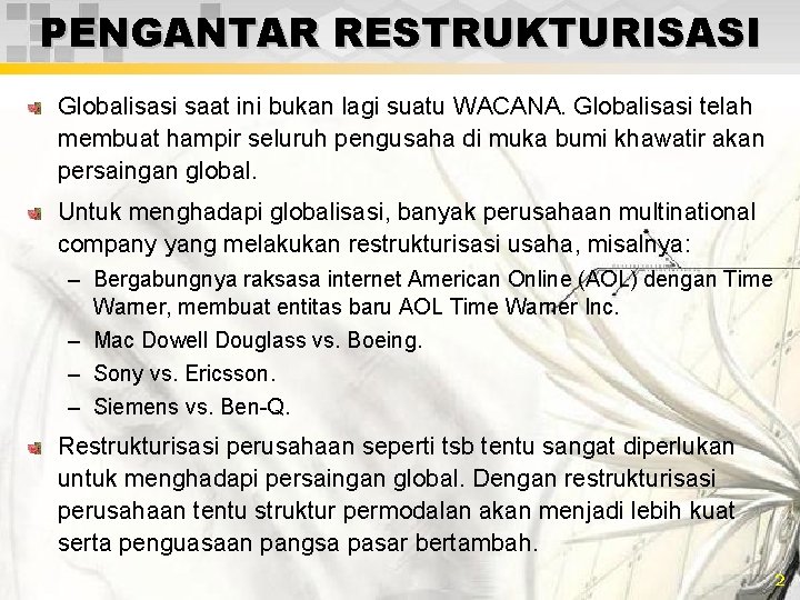 PENGANTAR RESTRUKTURISASI Globalisasi saat ini bukan lagi suatu WACANA. Globalisasi telah membuat hampir seluruh