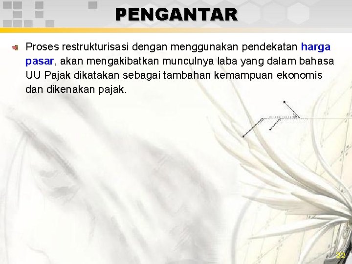 PENGANTAR Proses restrukturisasi dengan menggunakan pendekatan harga pasar, akan mengakibatkan munculnya laba yang dalam