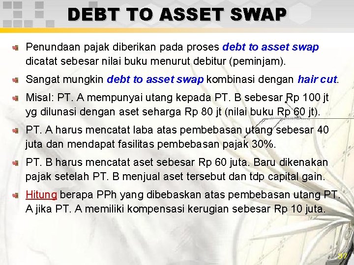 DEBT TO ASSET SWAP Penundaan pajak diberikan pada proses debt to asset swap dicatat