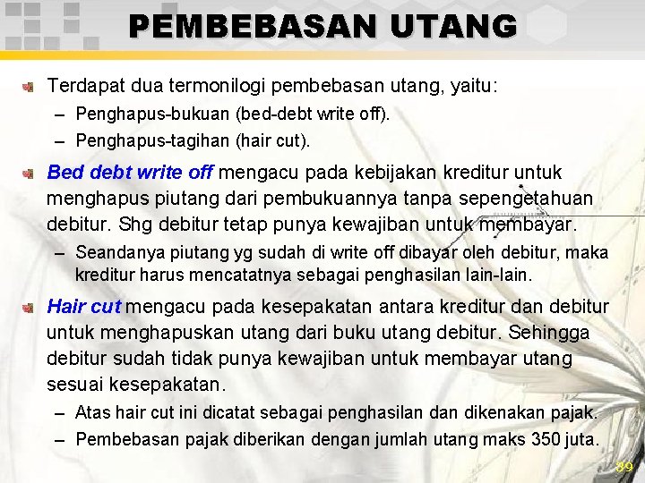 PEMBEBASAN UTANG Terdapat dua termonilogi pembebasan utang, yaitu: – Penghapus-bukuan (bed-debt write off). –