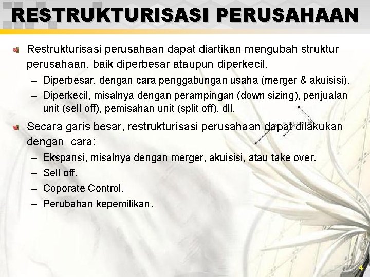 RESTRUKTURISASI PERUSAHAAN Restrukturisasi perusahaan dapat diartikan mengubah struktur perusahaan, baik diperbesar ataupun diperkecil. –