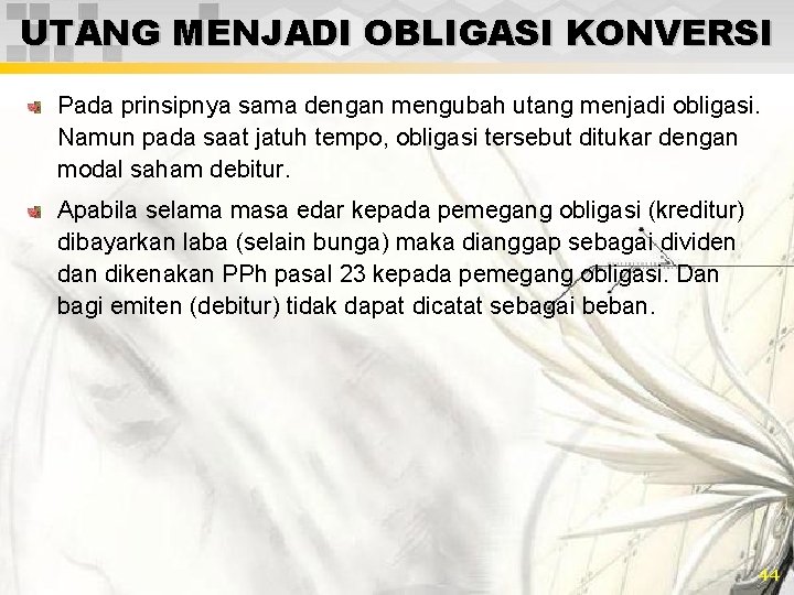 UTANG MENJADI OBLIGASI KONVERSI Pada prinsipnya sama dengan mengubah utang menjadi obligasi. Namun pada