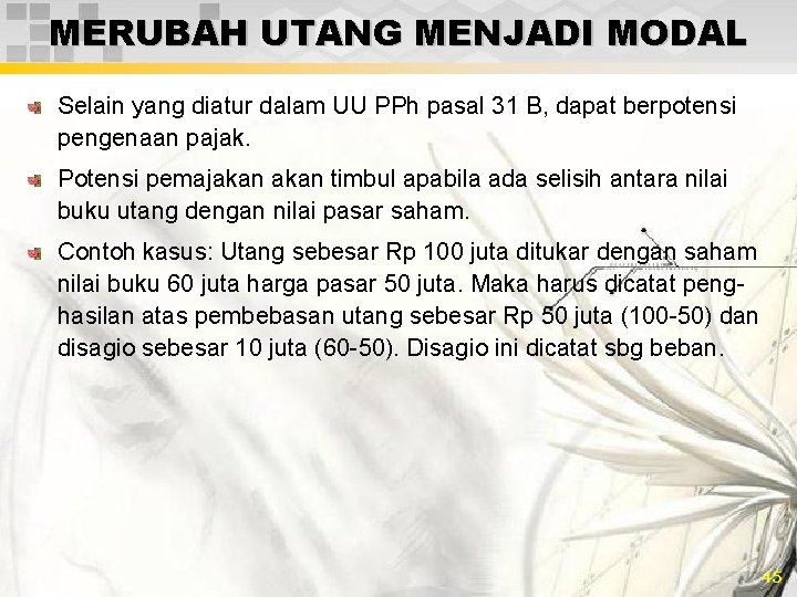 MERUBAH UTANG MENJADI MODAL Selain yang diatur dalam UU PPh pasal 31 B, dapat