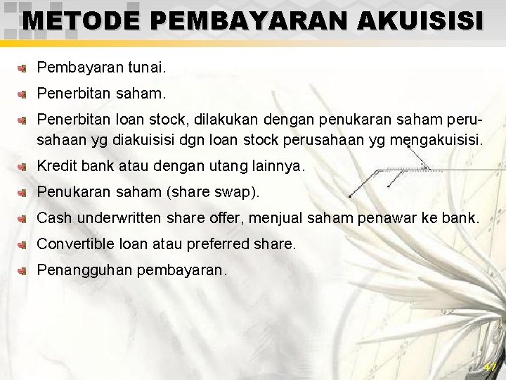 METODE PEMBAYARAN AKUISISI Pembayaran tunai. Penerbitan saham. Penerbitan loan stock, dilakukan dengan penukaran saham