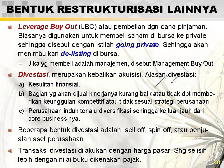 BENTUK RESTRUKTURISASI LAINNYA Leverage Buy Out (LBO) atau pembelian dgn dana pinjaman. Biasanya digunakan