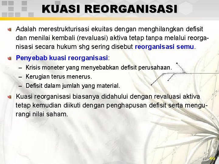 KUASI REORGANISASI Adalah merestrukturisasi ekuitas dengan menghilangkan defisit dan menilai kembali (revaluasi) aktiva tetap