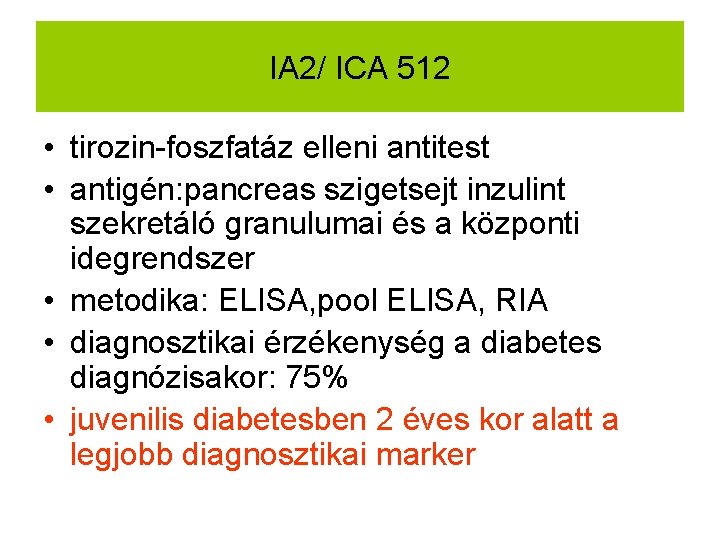 IA 2/ ICA 512 • tirozin-foszfatáz elleni antitest • antigén: pancreas szigetsejt inzulint szekretáló