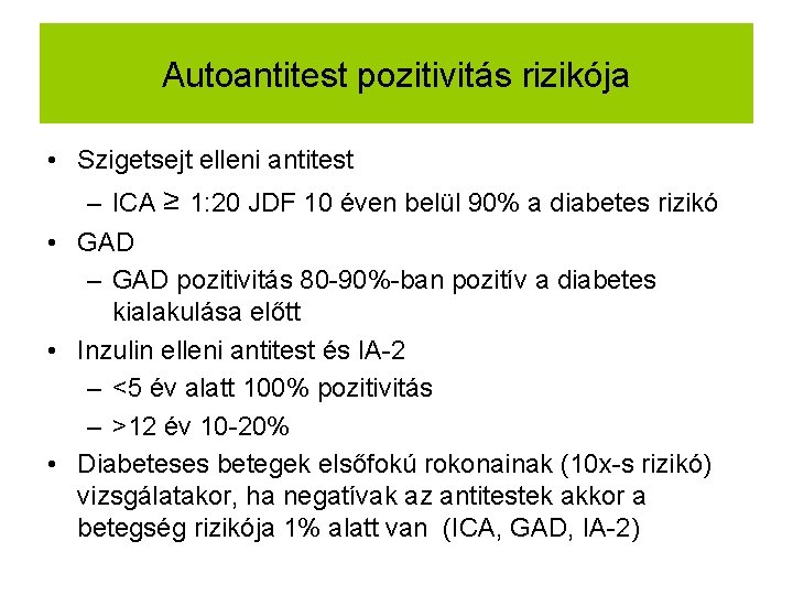 Autoantitest pozitivitás rizikója • Szigetsejt elleni antitest – ICA ≥ 1: 20 JDF 10
