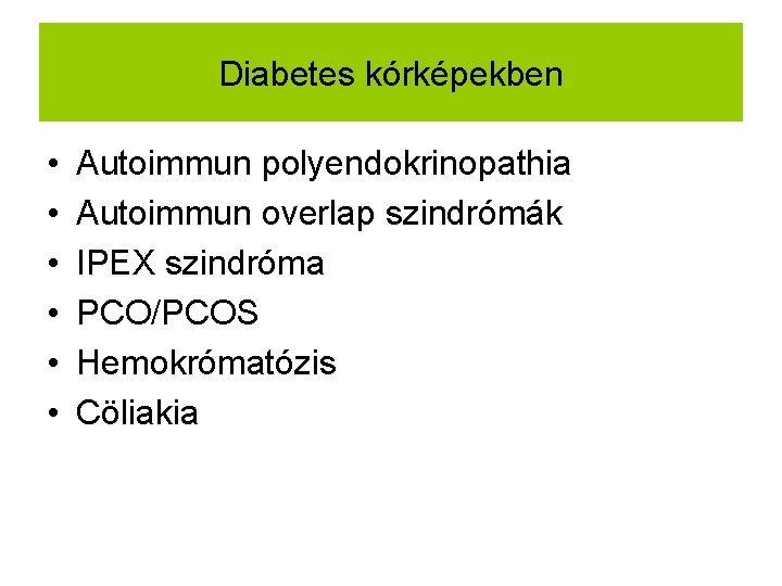 Diabetes kórképekben • • • Autoimmun polyendokrinopathia Autoimmun overlap szindrómák IPEX szindróma PCO/PCOS Hemokrómatózis