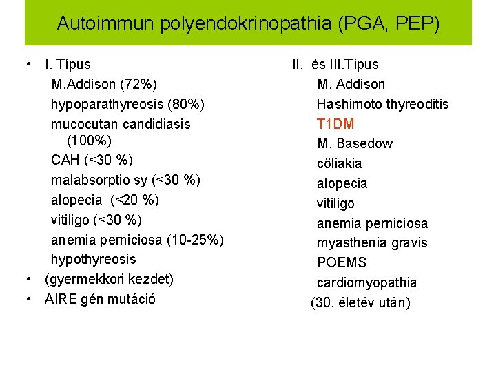 Autoimmun polyendokrinopathia (PGA, PEP) • I. Típus M. Addison (72%) hypoparathyreosis (80%) mucocutan candidiasis