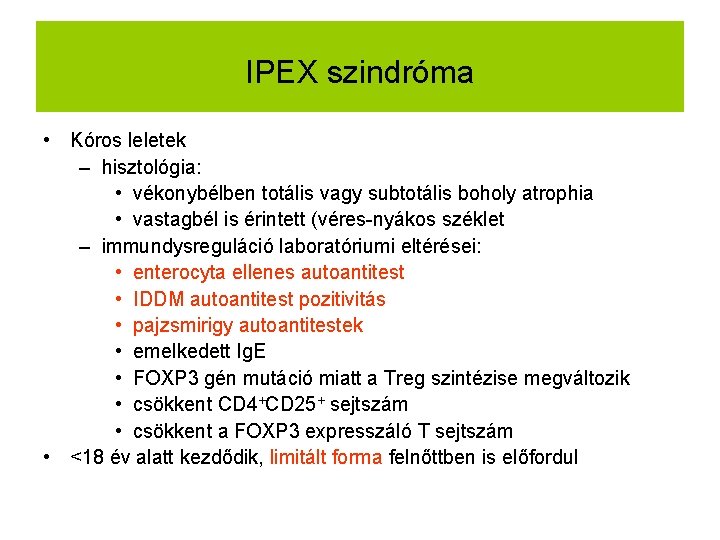 IPEX szindróma • Kóros leletek – hisztológia: • vékonybélben totális vagy subtotális boholy atrophia