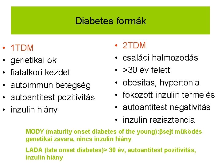 Diabetes formák • • • 1 TDM genetikai ok fiatalkori kezdet autoimmun betegség autoantitest