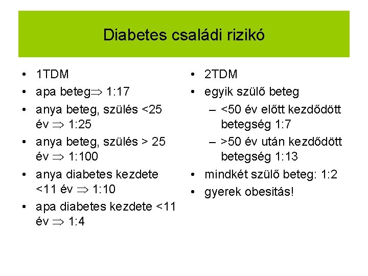 Diabetes családi rizikó • 1 TDM • apa beteg 1: 17 • anya beteg,