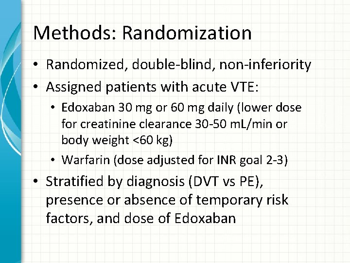 Methods: Randomization • Randomized, double-blind, non-inferiority • Assigned patients with acute VTE: • Edoxaban