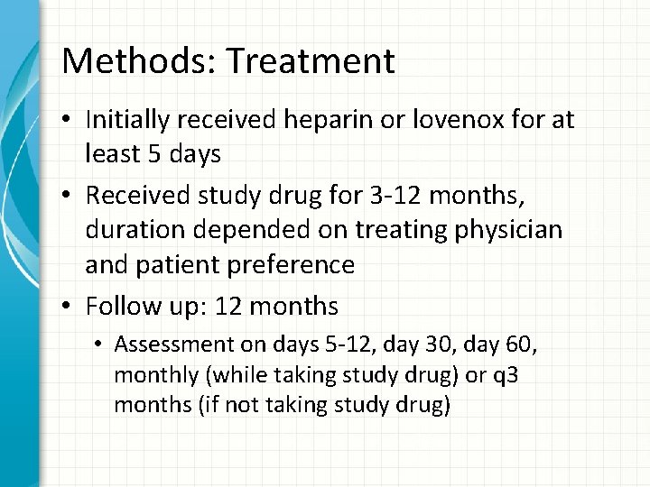 Methods: Treatment • Initially received heparin or lovenox for at least 5 days •