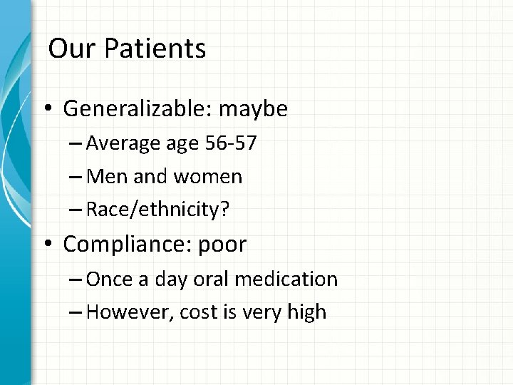 Our Patients • Generalizable: maybe – Average 56 -57 – Men and women –
