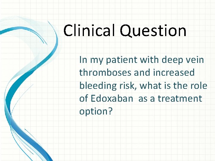 Clinical Question In my patient with deep vein thromboses and increased bleeding risk, what