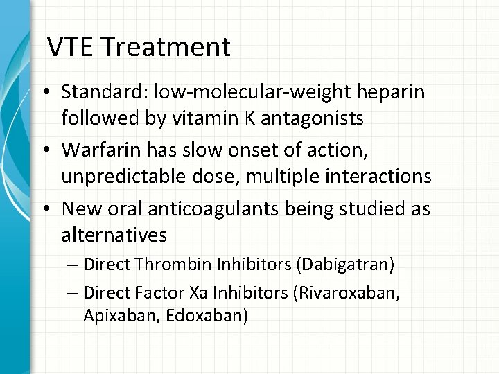 VTE Treatment • Standard: low-molecular-weight heparin followed by vitamin K antagonists • Warfarin has