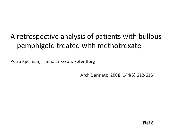 A retrospective analysis of patients with bullous pemphigoid treated with methotrexate Petra Kjellman, Hanna