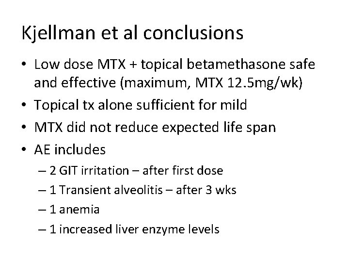Kjellman et al conclusions • Low dose MTX + topical betamethasone safe and effective