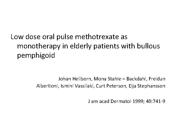 Low dose oral pulse methotrexate as monotherapy in elderly patients with bullous pemphigoid Johan