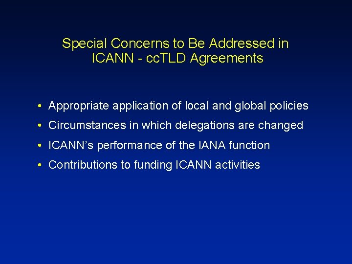 Special Concerns to Be Addressed in ICANN - cc. TLD Agreements • Appropriate application