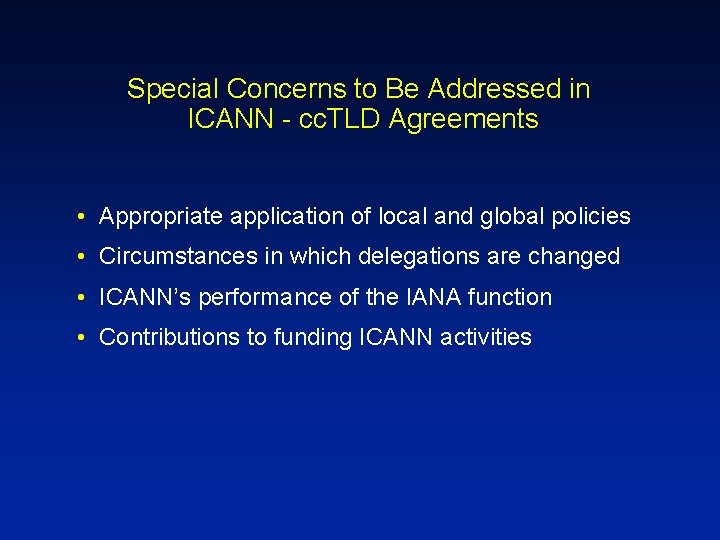 Special Concerns to Be Addressed in ICANN - cc. TLD Agreements • Appropriate application