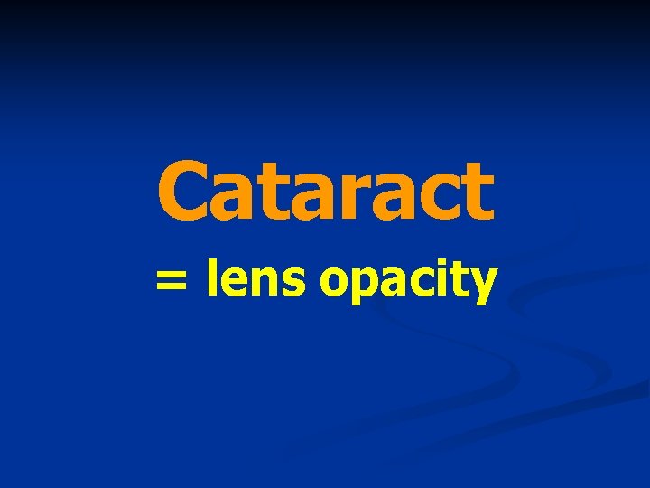 Cataract = lens opacity 