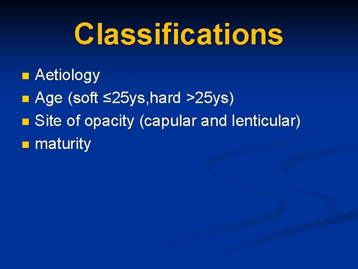 Classifications Aetiology n Age (soft ≤ 25 ys, hard >25 ys) n Site of