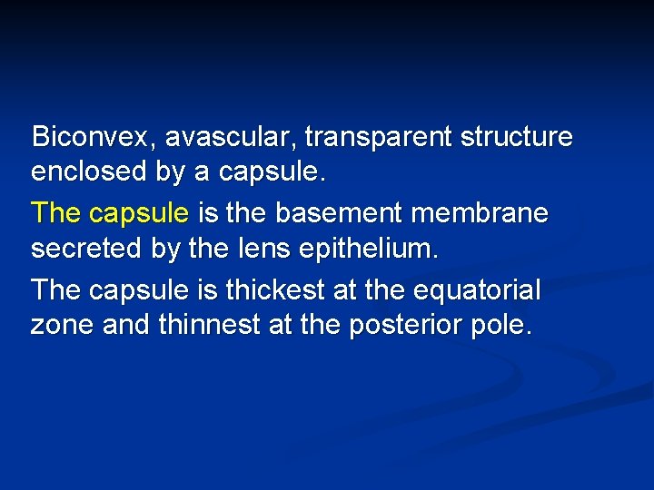 Biconvex, avascular, transparent structure enclosed by a capsule. The capsule is the basement membrane