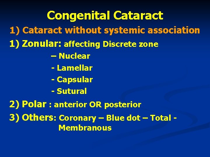 Congenital Cataract 1) Cataract without systemic association 1) Zonular: affecting Discrete zone – Nuclear