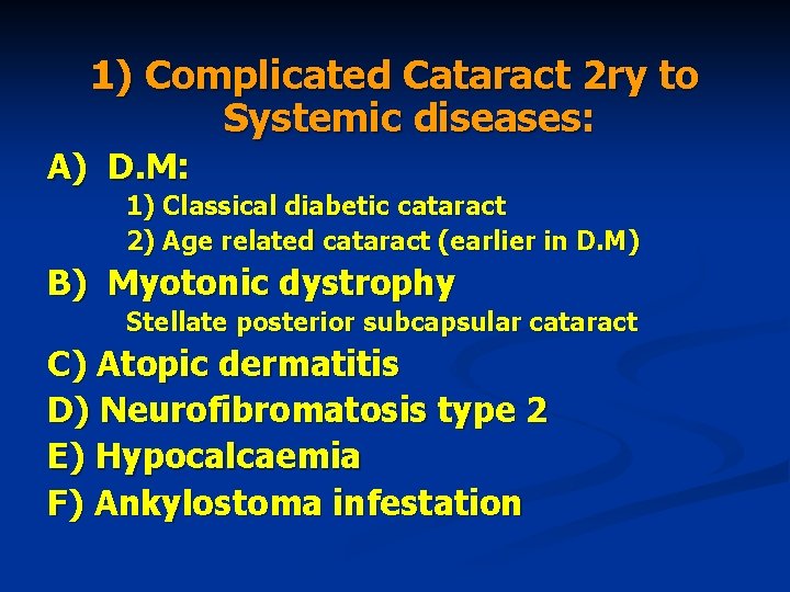 1) Complicated Cataract 2 ry to Systemic diseases: A) D. M: 1) Classical diabetic