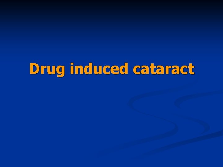 Drug induced cataract 