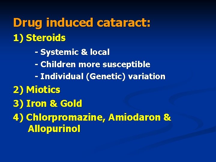 Drug induced cataract: 1) Steroids - Systemic & local - Children more susceptible -