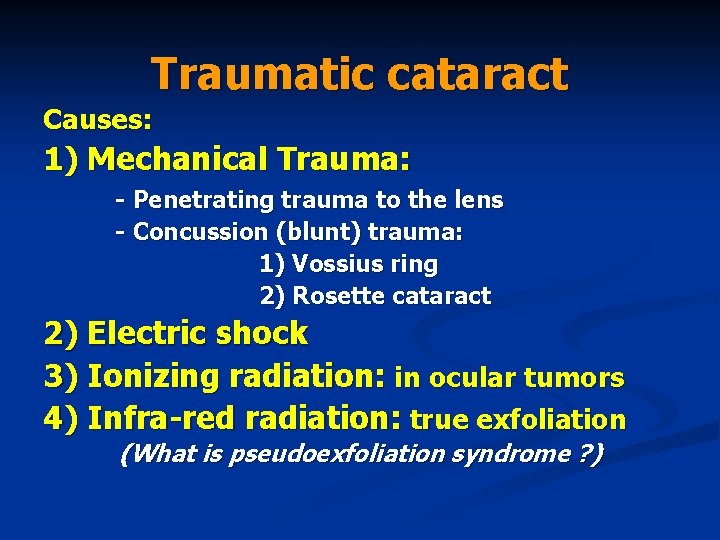 Traumatic cataract Causes: 1) Mechanical Trauma: - Penetrating trauma to the lens - Concussion