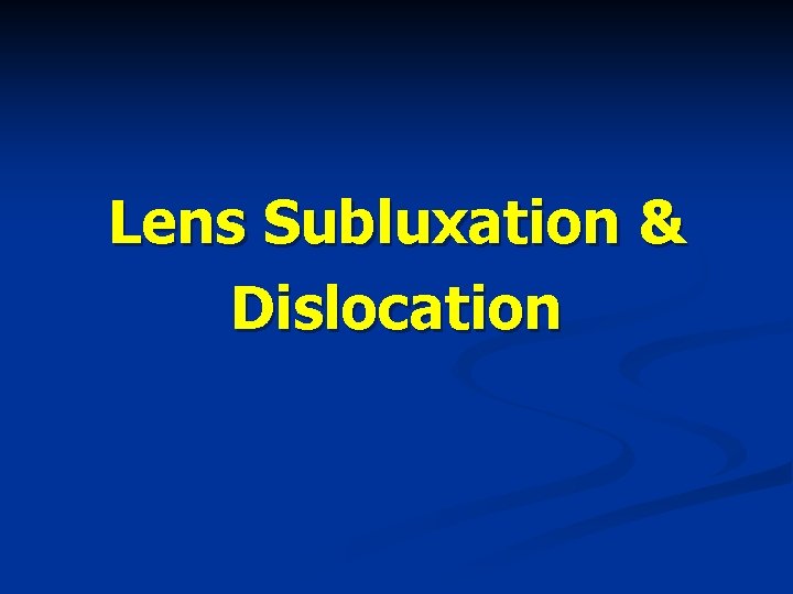 Lens Subluxation & Dislocation 