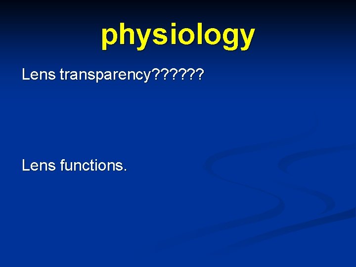 physiology Lens transparency? ? ? Lens functions. 