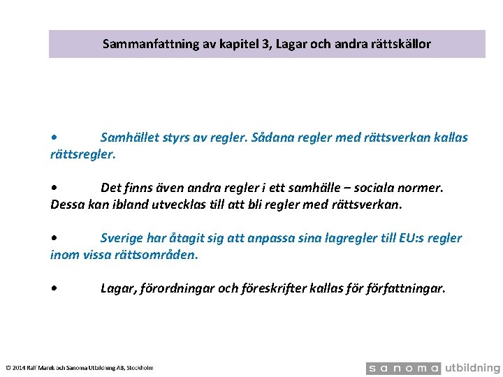 Sammanfattning av kapitel 3, Lagar och andra rättskällor • Samhället styrs av regler. Sådana