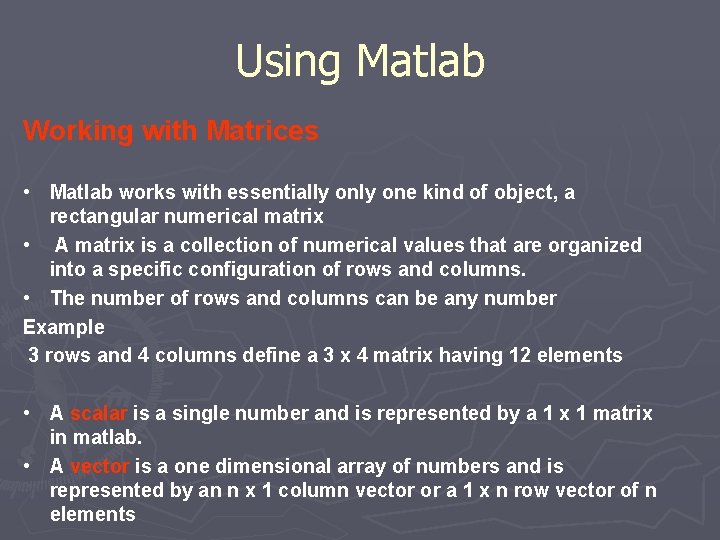 Using Matlab Working with Matrices • Matlab works with essentially one kind of object,