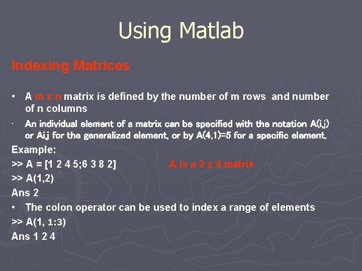Using Matlab Indexing Matrices • A m x n matrix is defined by the