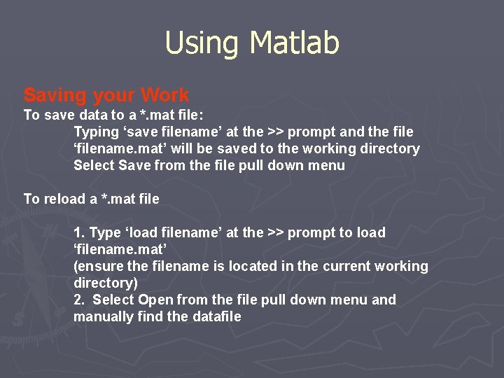 Using Matlab Saving your Work To save data to a *. mat file: Typing