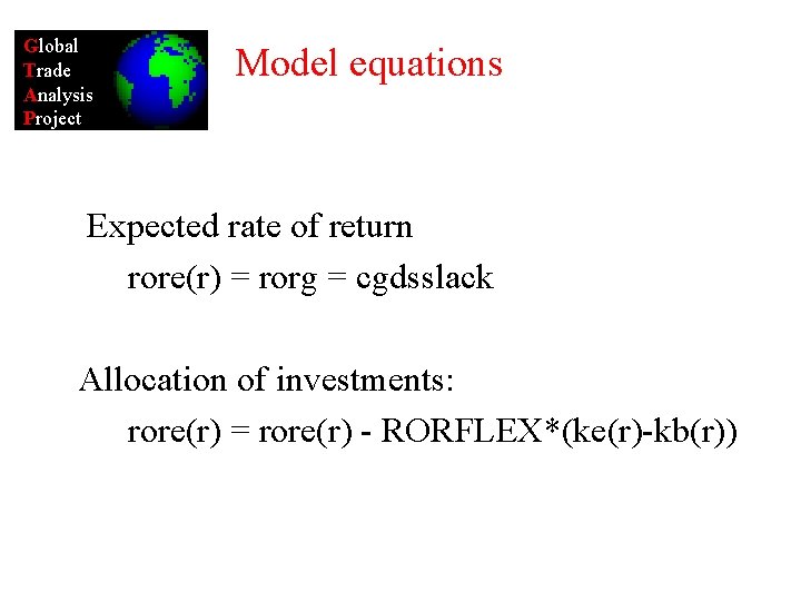 Global Trade Analysis Project Model equations Expected rate of return rore(r) = rorg =