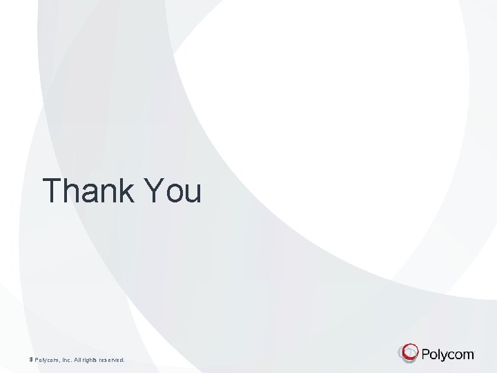 Thank You © © Polycom, Inc. All rights reserved. 