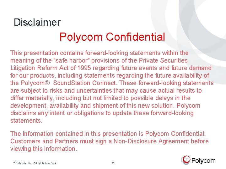 Disclaimer Polycom Confidential This presentation contains forward-looking statements within the meaning of the "safe