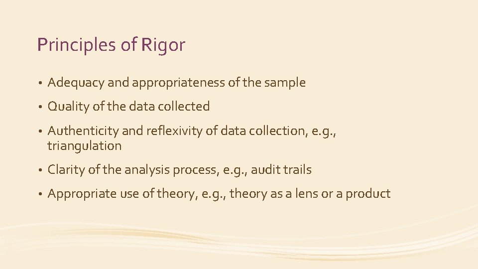 Principles of Rigor • Adequacy and appropriateness of the sample • Quality of the